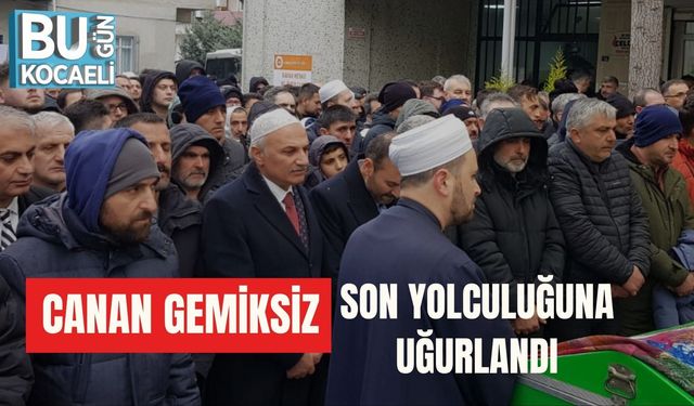 CANAN GEMİKSİZ SON YOLCULUĞUNA UĞURLANDI