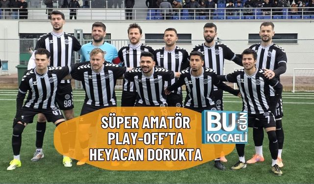 SÜPER AMATÖR PLAY-OFF’TA HEYACAN DORUKTA