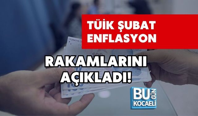 TÜİK ŞUBAT ENFLASYON RAKAMLARINI AÇIKLADI!