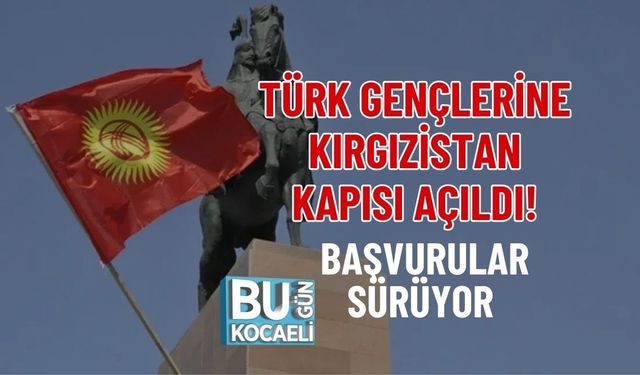 TÜRK GENÇLERİNE KIRGIZİSTAN KAPISI AÇILDI! BAŞVURULAR SÜRÜYOR