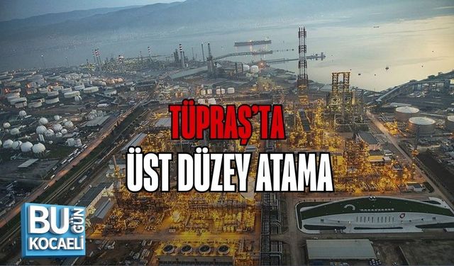 TÜPRAŞ’TA ÜST DÜZEY ATAMA