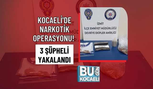 KOCAELİ'DE NARKOTİK OPERASYONU! 3 ŞÜPHELİ YAKALANDI