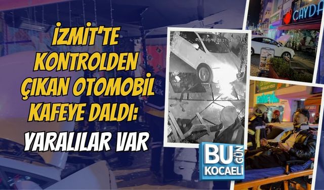 İZMİT’TE KONTROLDEN ÇIKAN OTOMOBİL KAFEYE DALDI: YARALILAR VAR