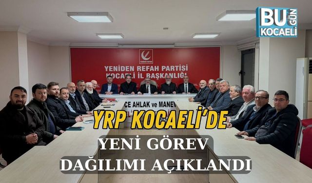 YRP KOCAELİ’DE YENİ GÖREV DAĞILIMI AÇIKLANDI