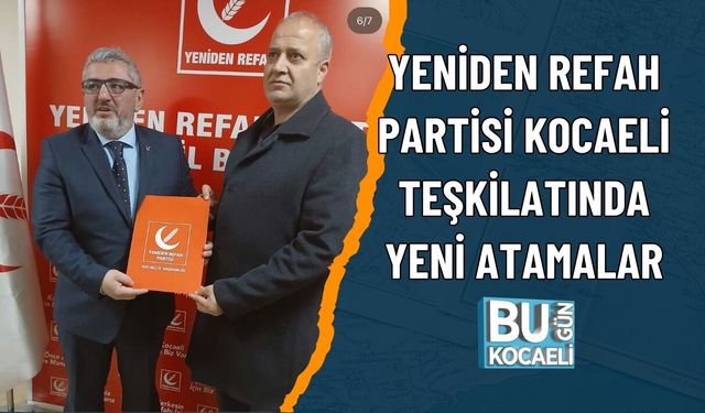 YENİDEN REFAH PARTİSİ KOCAELİ TEŞKİLATINDA YENİ ATAMALAR