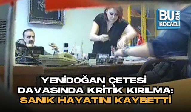 YENİDOĞAN ÇETESİ DAVASINDA KRİTİK GELİŞME: SANIK HAYATINI KAYBETTİ