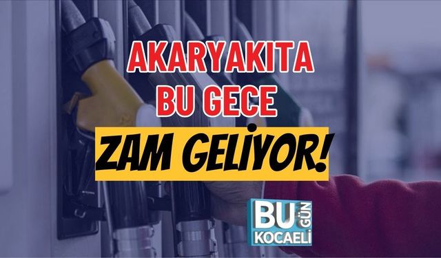 AKARYAKITA BU GECE ZAM GELİYOR!