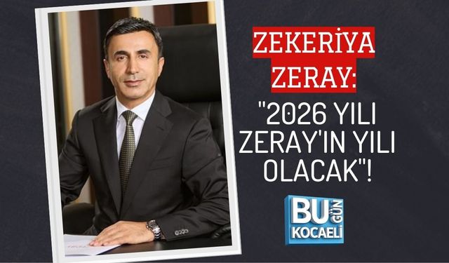 ZEKERİYA ZERAY: "2026 YILI ZERAY'IN YILI OLACAK"!