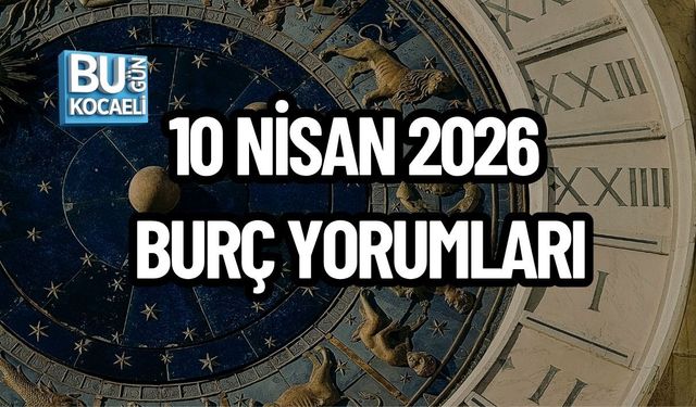 10 NİSAN 2026 BURÇ YORUMLARI: GÖKYÜZÜ HAREKETLENDİ! TÜM BURÇLAR İÇİN KRİTİK GÜN