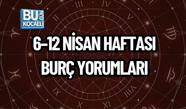 6–12 NİSAN HAFTASI BURÇ YORUMLARI AÇIKLANDI: BU HAFTA HANGİ BURCU NELER BEKLİYOR?
