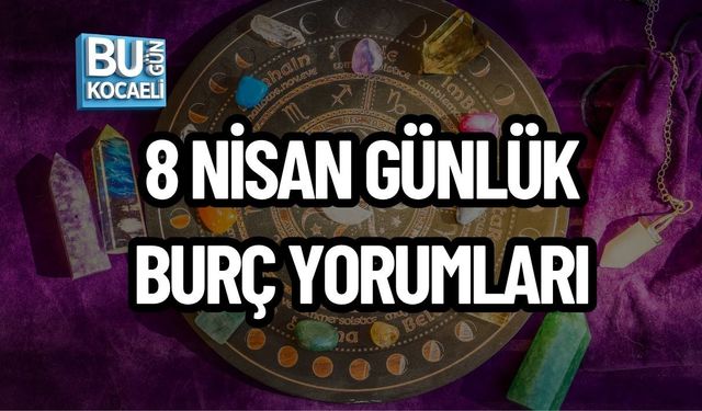 8 NİSAN GÜNLÜK BURÇ YORUMLARI