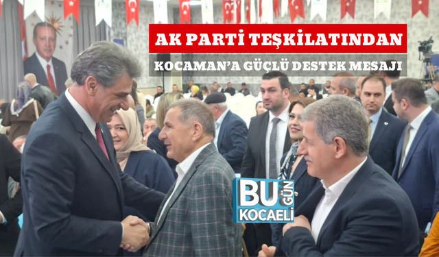 AK PARTİ TEŞKİLATINDAN KOCAMAN’A GÜÇLÜ DESTEK MESAJI