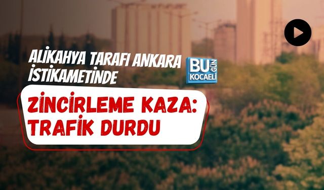 ALİKAHYA TARAFI ANKARA İSTİKAMETİNDE ZİNCİRLEME KAZA: TRAFİK DURDU