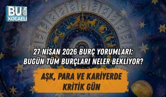 27 NİSAN 2026 BURÇ YORUMLARI: BUGÜN TÜM BURÇLARI NELER BEKLİYOR? AŞK, PARA VE KARİYERDE KRİTİK GÜN
