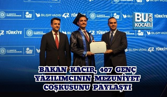 BAKAN KACIR, 407 GENÇ YAZILIMCININ MEZUNİYET COŞKUSUNU PAYLAŞTI