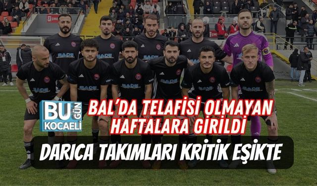 BAL’DA TELAFİSİ OLMAYAN HAFTALARA GİRİLDİ DARICA TAKIMLARI KRİTİK EŞİKTE