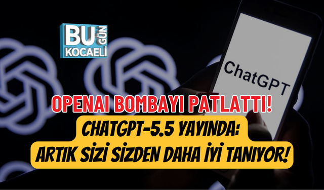 OPENAI BOMBAYI PATLATTI! CHATGPT-5.5 YAYINDA: ARTIK SİZİ SİZDEN DAHA İYİ TANIYOR!