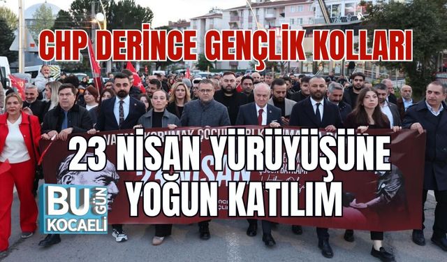 CHP DERİNCE GENÇLİK KOLLARI 23 NİSAN YÜRÜYÜŞÜNE YOĞUN KATILIM