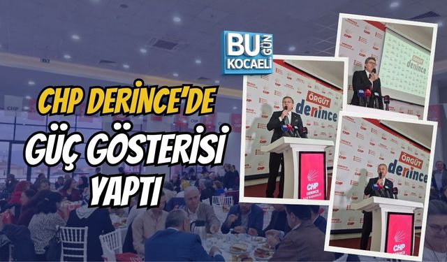 CHP DERİNCE’DE GÜÇ GÖSTERİSİ YAPTI