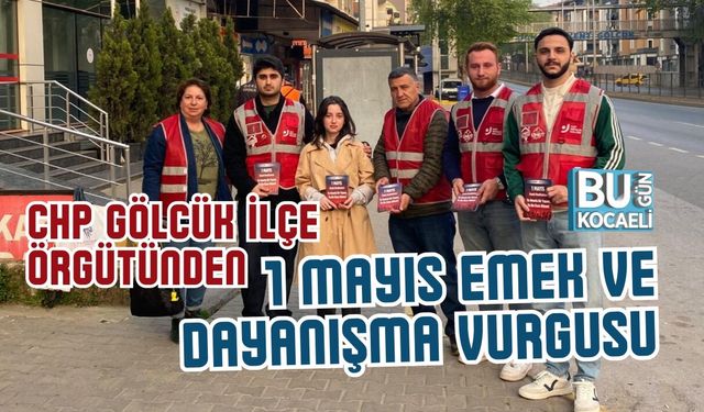 CHP GÖLCÜK İLÇE ÖRGÜTÜNDEN 1 MAYIS EMEK VE DAYANIŞMA VURGUSU
