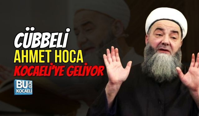 CÜBBELİ AHMET HOCA KOCAELİ’YE GELİYOR