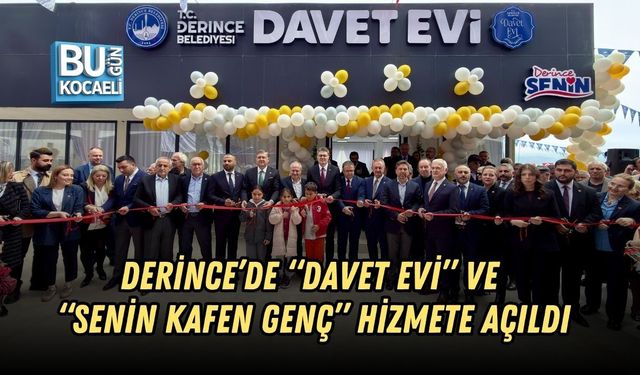 DERİNCE’DE “DAVET EVİ” VE “SENİN KAFEN GENÇ” HİZMETE AÇILDI