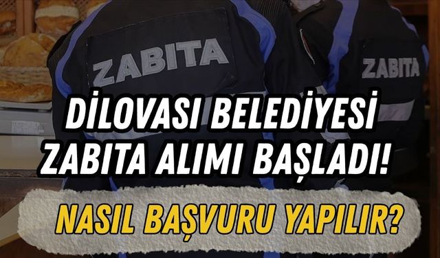 DİLOVASI BELEDİYESİ ZABITA ALIMI BAŞLADI! NASIL BAŞVURU YAPILIR?