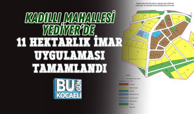 KADILLI MAHALLESİ YEDİYER’DE 11 HEKTARLIK İMAR UYGULAMASI TAMAMLANDI
