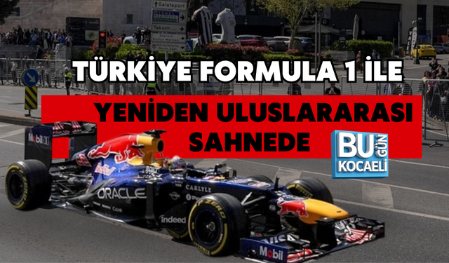 TÜRKİYE FORMULA 1 İLE YENİDEN ULUSLARARASI SAHNEDE