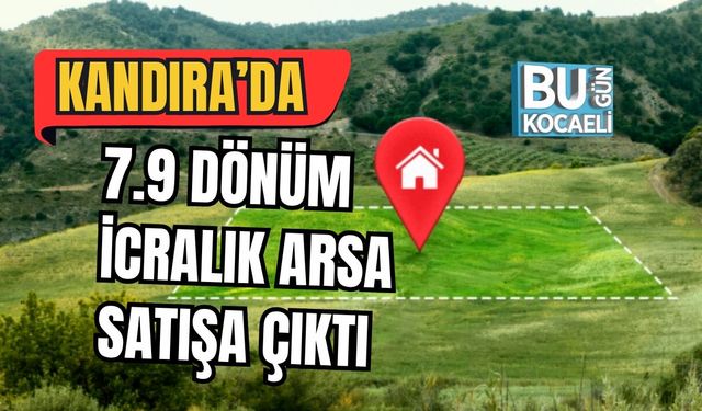 KANDIRA’DA  7.9 DÖNÜM İCRALIK ARSA SATIŞA ÇIKTI