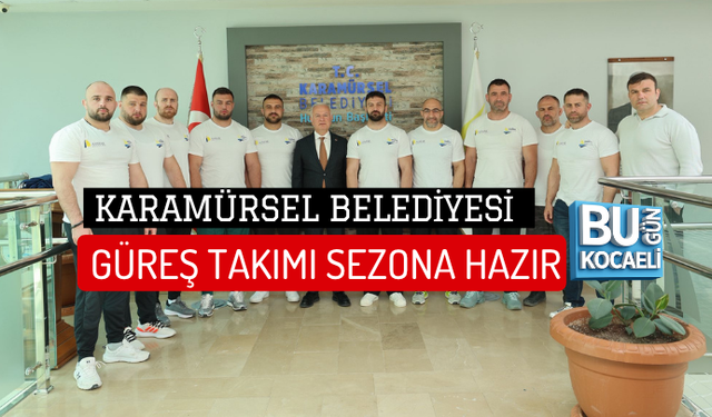 KARAMÜRSEL BELEDİYESİ GÜREŞ TAKIMI SEZONA HAZIR