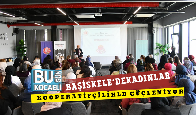 BAŞİSKELE’DE KADINLAR KOOPERATİFÇİLİKLE GÜÇLENİYOR