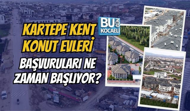 KARTEPE KENT KONUT EVLERİ BAŞVURULARI NE ZAMAN BAŞLIYOR?