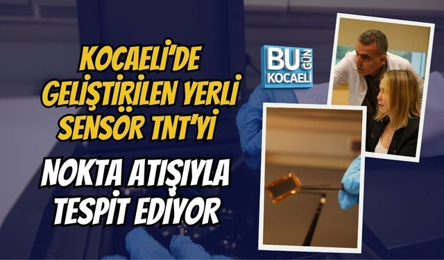 KOCAELİ’DE GELİŞTİRİLEN YERLİ SENSÖR TNT’Yİ NOKTA ATIŞIYLA TESPİT EDİYOR