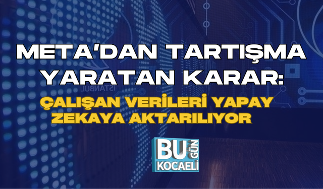 META’DAN TARTIŞMA YARATAN KARAR: ÇALIŞAN VERİLERİ YAPAY ZEKAYA AKTARILIYOR