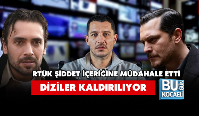 RTÜK ŞİDDET İÇERİĞİNE MÜDAHALE ETTİ DİZİLER KALDIRILIYOR