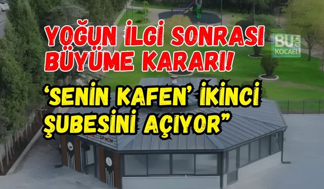 YOĞUN İLGİ SONRASI BÜYÜME KARARI! ‘SENİN KAFEN’ İKİNCİ ŞUBESİNİ AÇIYOR”