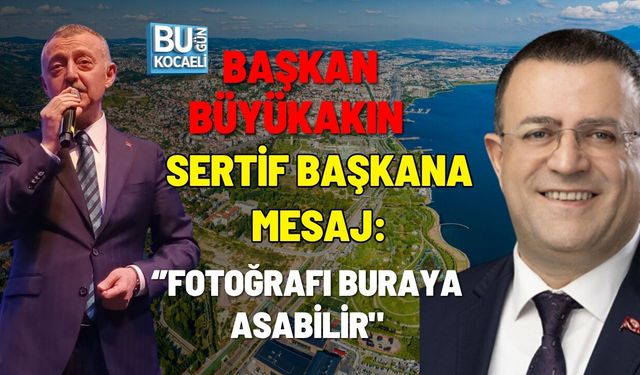 BAŞKAN BÜYÜKAKIN SERTİF BAŞKANA MESAJ: FOTOĞRAFI BURAYA ASABİLİR"