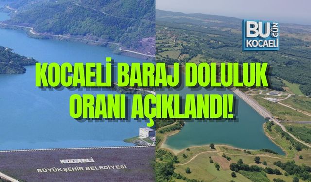 KOCAELİ BARAJ DOLULUK ORANI AÇIKLANDI! YUVACIK YÜZDE 98’E ULAŞTI, NAMAZGAH’TA YÜKSELİŞ SÜRÜYOR