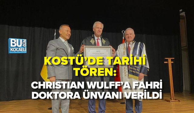 KOSTÜ’DE TARİHİ TÖREN: CHRISTIAN WULFF’A FAHRİ DOKTORA ÜNVANI VERİLDİ