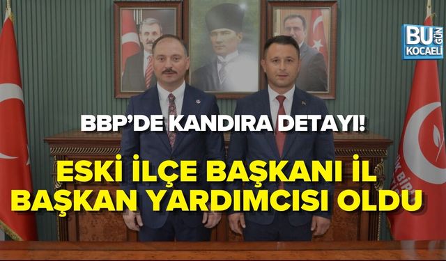 BBP’DE KANDIRA DETAYI! ESKİ İLÇE BAŞKANI İL BAŞKAN YARDIMCISI OLDU