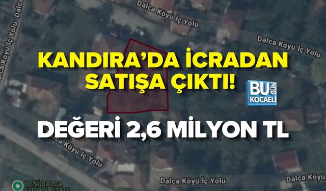 KOCAELİ’DE İCRADAN SATIŞA ÇIKTI! DEĞERİ 2,6 MİLYON TL