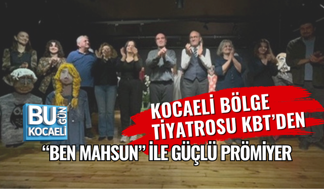 KOCAELİ BÖLGE TİYATROSU KBT’DEN “BEN MAHSUN” İLE GÜÇLÜ PRÖMİYER