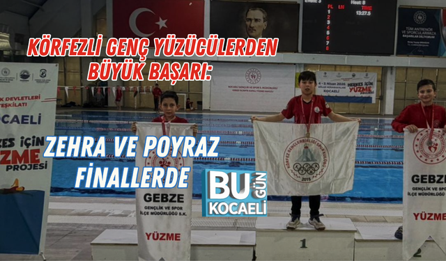 KÖRFEZLİ GENÇ YÜZÜCÜLERDEN BÜYÜK BAŞARI: ZEHRA VE POYRAZ FİNALLERDE