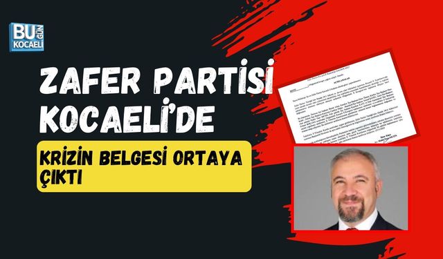 ZAFER PARTİSİ KOCAELİ’DE KRİZİN BELGESİ ORTAYA ÇIKTI