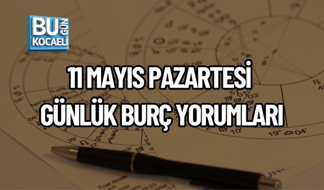 11 MAYIS PAZARTESİ GÜNLÜK BURÇ YORUMLARI