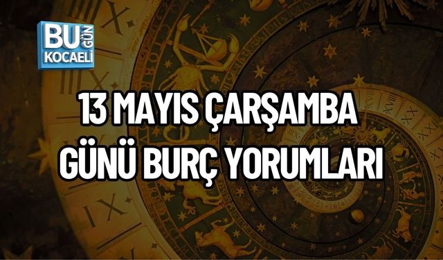 13 MAYIS ÇARŞAMBA GÜNÜ BURÇ YORUMLARI: DUYGUSAL KARARLAR, YENİ FIRSATLAR VE SÜRPRİZ GELİŞMELER