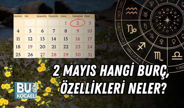 2 MAYIS HANGİ BURÇ, ÖZELLİKLERİ NELER?