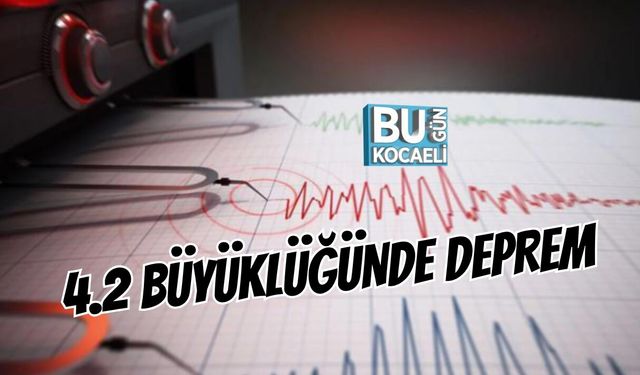 4.2 BÜYÜKLÜĞÜNDE DEPREM