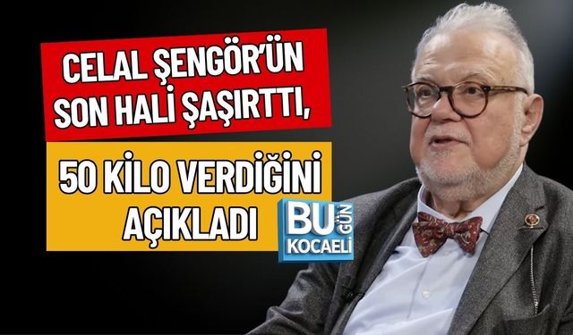 CELAL ŞENGÖR’ÜN SON HALİ ŞAŞIRTTI, 50 KİLO VERDİĞİNİ AÇIKLADI